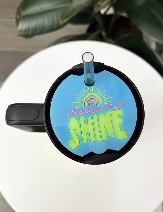 TUMBLER TOPPER - POSITIVITY - CHOOSE TO SHINE - FULL LID