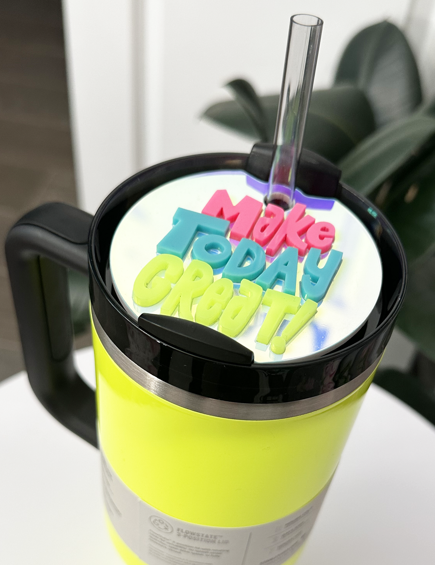 TUMBLER TOPPER - POSITIVITY - MAKE TODAY GREAT! - FULL LID