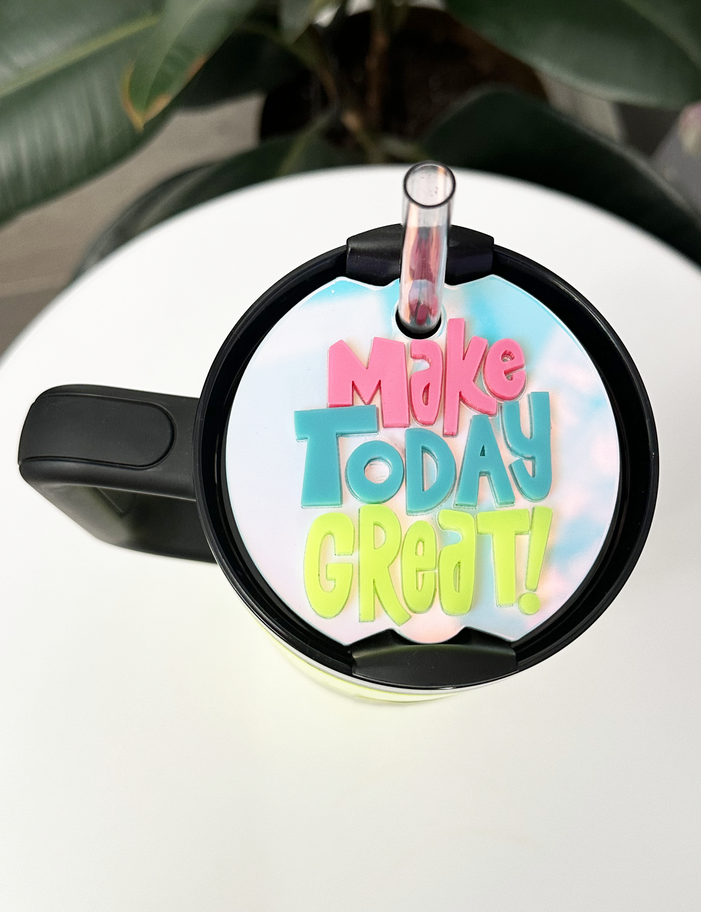 TUMBLER TOPPER - POSITIVITY - MAKE TODAY GREAT! - FULL LID